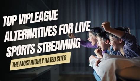 vipleague stream alternative|The Best VIPLeague Alternatives For Live Sports Streaming